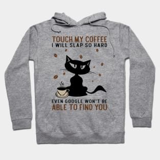 cat and coffee.Touch my coffee i will slap you Hoodie